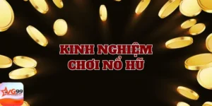 Tìm hiểu kinh nghiệm chơi nổ hũ là gì 